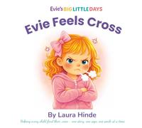 Evie Feels Cross: A gentle story about apologising and kindness for toddlers (Evie's Big Little Days)