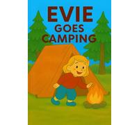 Evie Goes Camping: A cozy tent, a crackling fire, and one big camping adventure! (Evie's Adventures)