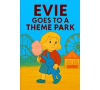 Evie Goes To A Theme Park: Roller coasters, cotton candy, and magical rides-Evie’s big day of thrills and fun!: 25 (Evie's Adventures)