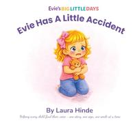 Evie Has A Little Accident: A gentle story about potty learning, patience, and trying again (Evie's Big Little Days)
