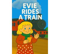 Evie Rides A Train: All aboard! A rattly, clickety-clack adventure with Evie on the rails.: 22 (Evie's Adventures)