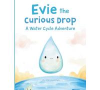 Evie the Curious Drop: A Water Cycle Adventure: A Gentle Science Story for Curious Kids Ages 4-8 (Science Book for Kids)