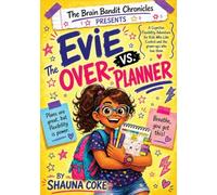 Evie vs. The Over-Planner: A Cognitive Flexibility Adventure for Kids Who Like Control and the Grown-Ups Who Love Them: 2 (The Brain Bandits Chronicles)