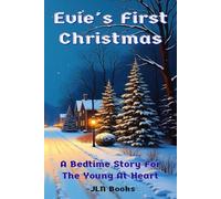 Evie's First Christmas: A Bedtime Story For The Young At Heart, A Heartwarming Holiday Story for Little Dreamers Ages 2-5