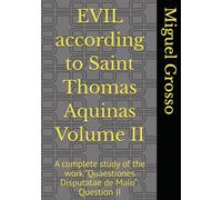 EVIL according to Saint Thomas Aquinas Volume II: A complete study of the work "Quaestiones Disputatae de Malo": Question II (Thomistic Wisdom: Reflections on Evil)