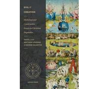 Evil and Creation: Historical and Constructive Essays in Christian Dogmatics (Studies in Historical and Systematic Theology)