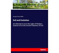 Evil and Evolution: An Attempt to turn the Light of Modern Science on to the Ancient Mystery of Evil