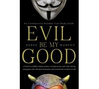 Evil Be My Good: An unauthorized Paradise Lost study guide