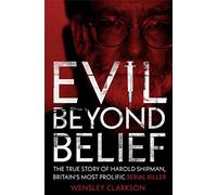 Evil Beyond Belief: The True Story of Harold Shipman, Britain's most prolific serial killer