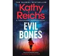 Evil Bones : A chilling forensic crime thriller that will get under your skin and stay there, from #1 New York Times bestselling author Kathy Reichs