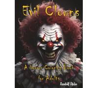 Evil Clowns: A Horror Coloring Book for Adults: 25 Creepy and Twisted Dark Art Designs for a Wickedly Fun Coloring Challenge