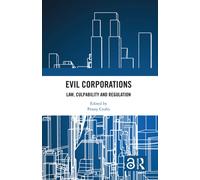 Evil Corporations : Law, Culpability and Regulation
