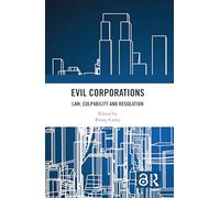 Evil Corporations: Law, Culpability and Regulation