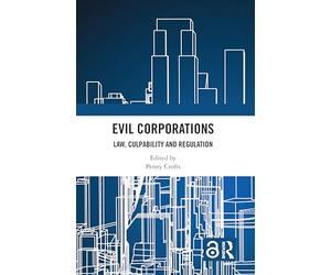 Evil Corporations: Law, Culpability and Regulation