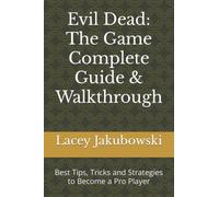 Evil Dead: The Game Complete Guide & Walkthrough: Best Tips, Tricks and Strategies to Become a Pro Player
