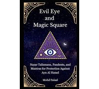 Evil Eye and Magic Square: Nazar Talismans, Pendants, and Mantras for Protection Against Ayn Al Hasad (Kozyrev Mirror Uncovered: Everything You Need to Know and Learn)