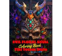 Evil Floral Skull Coloring Book for Teens and Adults: 50 Unique Coloring Pages Tiki Totem and Mandala Styles Combined Designs for Stress Relief and ... of Bold Large Prints for Fun Activity.