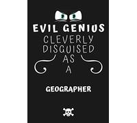 Evil Genius Cleverly Disguised As A Geographer: Perfect Gag Gift For An Evil Geographer Who Happens To Be A Genius! | Blank Lined Notebook Journal | ... Format | Office | Birthday | Christmas | Xmas