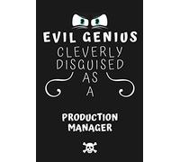 Evil Genius Cleverly Disguised As A Production Manager: Perfect Gag Gift For An Evil Production Manager Who Happens To Be A Genius! | Blank Lined ... Format | Office | Birthday | Christmas | Xmas