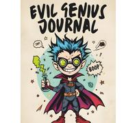 Evil Genius Journal: A Fun Notebook for Big Ideas, Wild Experiments & Crazy Creativity