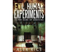Evil Human Experiments: In the Name of Medicine