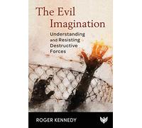 The Evil Imagination: Understanding and Resisting Destructive Forces