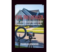 Evil Influencer: The Jodi Hildebrandt Story: From Internet Influence to Criminal Control