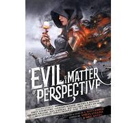 Evil is a Matter of Perspective: An Anthology of Antagonists