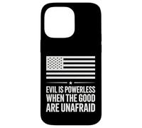 Evil is Powerless When The Good are Unafraid American Flag Case for iPhone 14 Pro Max