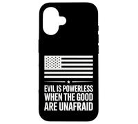 Evil is Powerless When The Good are Unafraid American Flag Case for iPhone 16