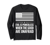 Evil is Powerless When The Good are Unafraid American Flag Long Sleeve T-Shirt