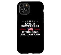 Evil is Powerless When the Good are Unafraid Fight Fascism Case for iPhone 11 Pro