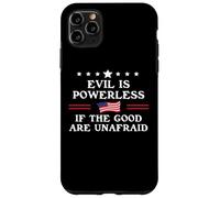 Evil is Powerless When the Good are Unafraid Fight Fascism Case for iPhone 11 Pro Max