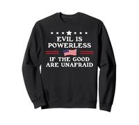 Evil is Powerless When the Good are Unafraid Fight Fascism Sweatshirt
