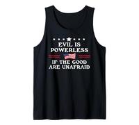 Evil is Powerless When The Good are Unafraid Fight Fascism Tank Top