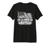 Evil is Powerless When The Good are Unafraid Premium T-Shirt