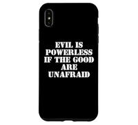 Evil is Powerless When the Good are Unafraid Protest Resist Case for iPhone XS Max