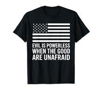 Evil is Powerless When The Good are Unafraid Quote T-Shirt