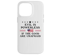 Evil is Powerless When the Good are Unafraid Resist Fascism Case for iPhone 14 Pro Max