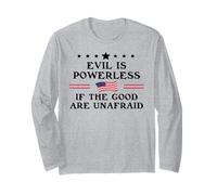 Evil is Powerless When The Good are Unafraid Resist Fascism Long Sleeve T-Shirt