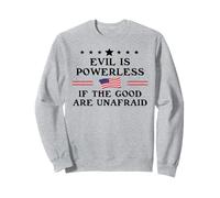 Evil is Powerless When the Good are Unafraid Resist Fascism Sweatshirt