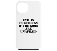 Evil is Powerless When the Good are Unafraid Resist Protest Case for iPhone 13