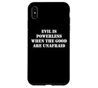 Evil is Powerless When the Good are Unafraid Resist Protest Case for iPhone XS Max