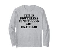 Evil is Powerless When The Good are Unafraid Resist Protest Long Sleeve T-Shirt