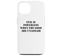 Evil is Powerless When the Good are Unafraid Save Democracy Case for iPhone 13