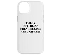 Evil is Powerless When the Good are Unafraid Save Democracy Case for iPhone 14 Plus