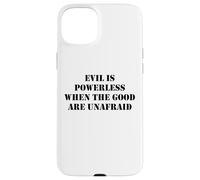 Evil is Powerless When the Good are Unafraid Save Democracy Case for iPhone 15 Plus