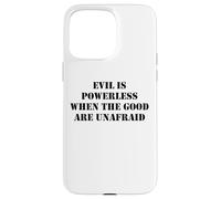 Evil is Powerless When the Good are Unafraid Save Democracy Case for iPhone 15 Pro Max