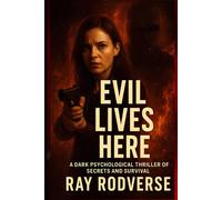 Evil Lives Here.: “A Dark Psychological Thriller of Secrets and Survival” (A Revenge-Driven Crime Thriller of Betrayal and Murder)