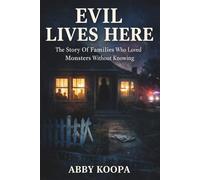 EVIL LIVES HERE: The Story Of Families Who Loved Monsters Without Knowing